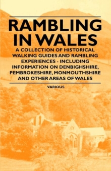 Image for Rambling in Wales - A Collection of Historical Walking Guides and Rambling Experiences - Including Information on Denbighshire, Pembrokeshire, Monmouthshire and Other Areas of Wales