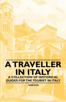 Image for A Traveller in Italy - A Collection of Historical Guides for the Tourist in Italy