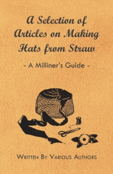 Image for A Selection of Articles on Making Hats from Straw - A Milliner's Guide