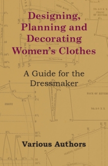 Image for Designing, Planning and Decorating Women's Clothes - A Guide for the Dressmaker