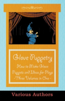 Image for Glove Puppetry - How to Make Glove Puppets and Ideas for Plays - Three Volumes in One