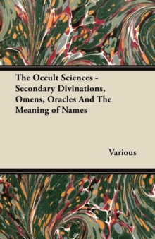 Image for The Occult Sciences - Secondary Divinations, Omens, Oracles And The Meaning of Names