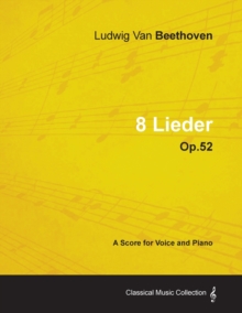 Image for Ludwig Van Beethoven - 8 Lieder - Op.52 - A Score for Voice and Piano