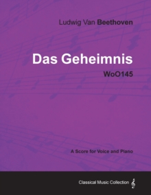 Image for Ludwig Van Beethoven - Das Geheimnis - WoO145 - A Score for Voice and Piano