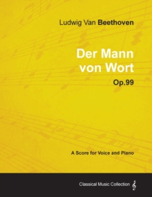 Image for Ludwig Van Beethoven - Der Mann Von Wort - Op.99 - A Score for Voice and Piano