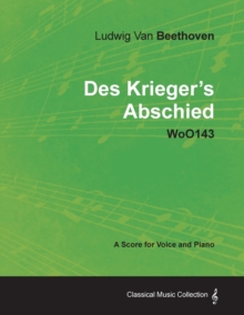 Image for Ludwig Van Beethoven - Des Krieger's Abschied - WoO143 - A Score for Voice and Piano