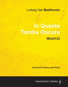 Image for Ludwig Van Beethoven - In Questa Tomba Oscura - WoO133 - A Score for Voice and Piano