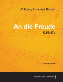 Image for Wolfgang Amadeus Mozart - An Die Freude - K.53/47e - A Vocal Score