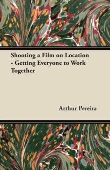 Image for Shooting a Film on Location - Getting Everyone to Work Together