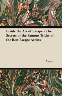 Image for Inside the Art of Escape - The Secrets of the Famous Tricks of the Best Escape Artists