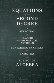 Image for Equations of the Second Degree - A Selection of Classic Mathematical Articles Containing Examples and Exercises on the Subject of Algebra (Mathematics Series)