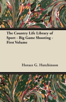 Image for The Country Life Library of Sport - Big Game Shooting - First Volume
