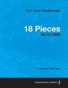 Image for 18 Pieces - A Score for Solo Piano Op.72 (1893)