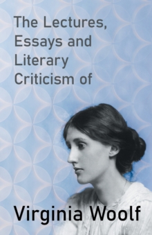 Image for The Lectures, Essays and Literary Criticism of Virginia Woolf