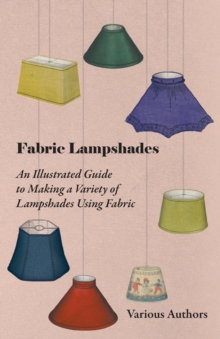 Image for Fabric Lampshades - An Illustrated Guide to Making a Variety of Lampshades Using Fabric.