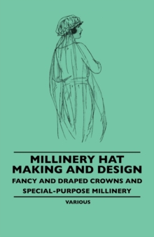 Image for Millinery Hat Making and Design - Fancy and Draped Crowns and Special-Purpose Millinery.