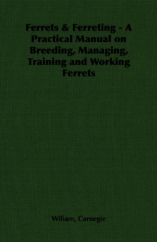 Image for Ferrets & Ferreting - A Practical Manual on Breeding, Managing, Training and Working Ferrets