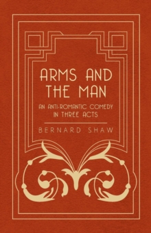 Image for Arms and the Man - An Anti-Romantic Comedy in Three Acts