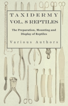 Image for Taxidermy Vol.8 Reptiles - The Preparation, Mounting and Display of Reptiles.