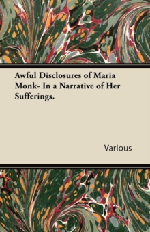 Image for Awful Disclosures of Maria Monk- In a Narrative of Her Sufferings.