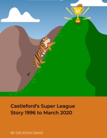 Image for Castleford's Super League Story 1996 to March 2020