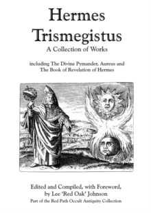 Image for Hermes Trismegistus: A Collection of Works: Including The Divine Pymander, Aureus and The Book of Revelation of Hermes; Part of the Red Path Occult Antiquity Collection
