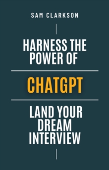 Image for Harness the Power of ChatGPT: Land Your Dream Interview