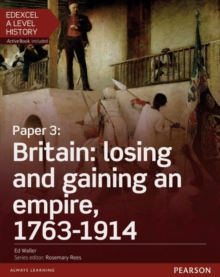 Image for Edexcel A Level History, Paper 3: Britain: losing and gaining an empire, 1763-1914 Student Book + ActiveBook