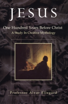Image for Jesus: one hundred years before Christ : a study in creative mythology