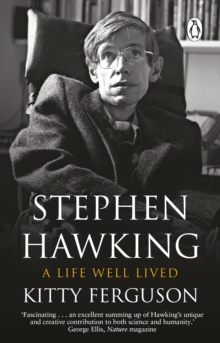 Image for Stephen Hawking: his life and work : the story and science of one of the most extraordinary, celebrated and courageous figures of our time