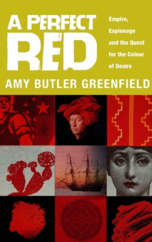 Image for A perfect red: empire, espionage and the quest for the colour of desire