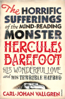 Image for The horrific sufferings of the mind-reading monster Hercules Barefoot: his wonderful love and his terrible hatred