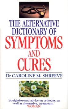 Image for Alternative Dictionary Of Symptoms And Cures: A Comprehensive Guide to Diseases and Their Orthodox and Alternative Remedies