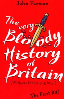 Image for The very bloody history of Britain: (without the boring bits!). (The first bit!)