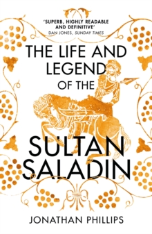 Image for The life and legend of the Sultan Saladin