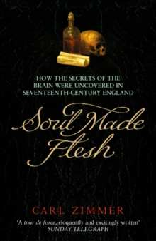 Image for Soul made flesh: the discovery of the brain - and how it changed the world