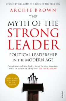 Image for The myth of the strong leader: political leadership in the modern age