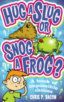 Image for Hug a slug or snog a frog?: a book of impossible choices