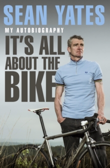 Image for It's all about the bike: my autobiography
