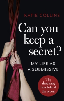 Image for Can you keep a secret?: my life as a submissive