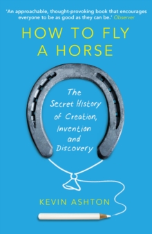 Image for How to fly a horse: the secret history of creation, invention and discovery