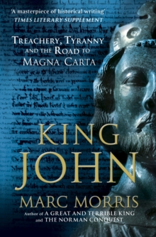 Image for King John: treachery, tyranny and the road to Magna Carta