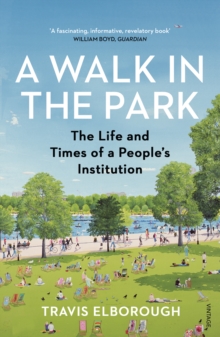 Image for A walk in the park: the life and times of a people's institution