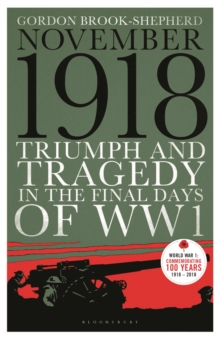 November 1918: Triumph and Tragedy in the Final Days of WW1