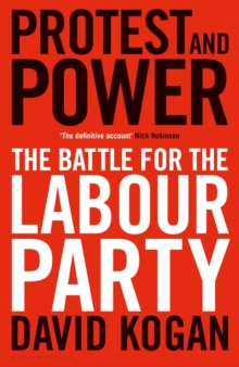 Image for Protest and power  : the battle for the Labour Party