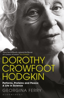 Dorothy Crowfoot Hodgkin: Patterns, Proteins and Peace: A Life in Science