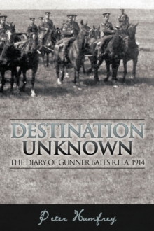 Image for Destination Unknown : The Diary of Gunner Bates R.H.A. 1914