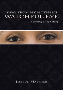 Image for Away from My Mother's Watchful Eye: ...A Coming of Age Story