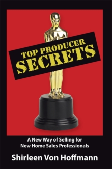 Image for Top Producer Secrets: A New Way of Selling for New Home Sales Professionals