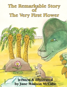 Image for The Remarkable Story of the Very First Flower